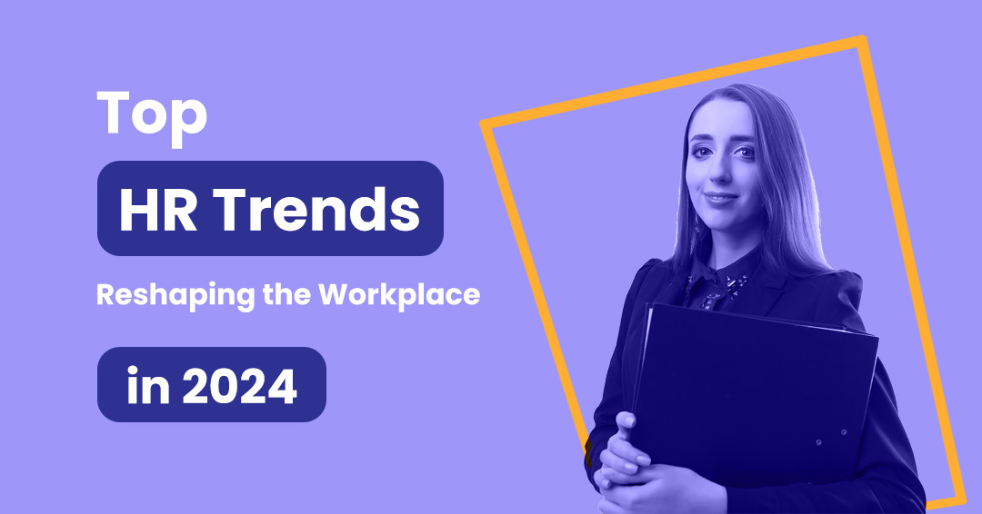 The Top HR Trends Reshaping the Workplace in 2024